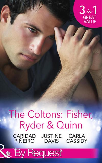 The Coltons: Fisher, Ryder & Quinn: Soldier’s Secret Child (The Coltons: Family First) / Baby’s Watch (The Coltons: Family First) / A Hero of Her Own (The Coltons: Family First) (Mills & Boon By Request)
