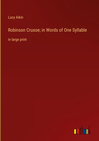 Robinson Crusoe; in Words of One Syllable