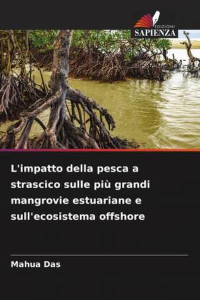 L’impatto della pesca a strascico sulle più grandi mangrovie estuariane e sull’ecosistema offshore