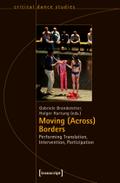 Moving (Across) Borders: Performing Translation, Intervention, Participation (TanzScripte)
