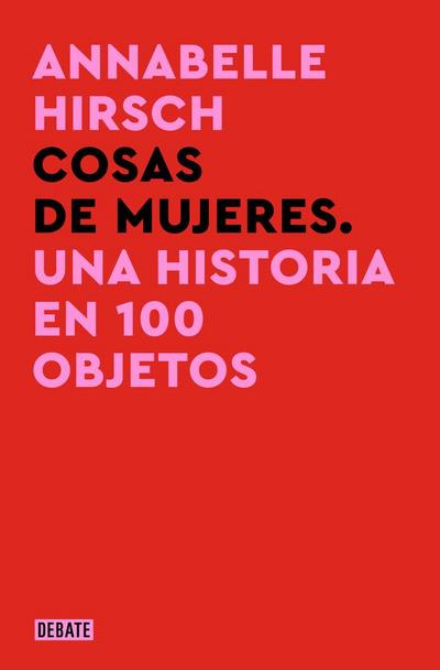Cosas de Mujeres / A History of Women in 101 Objects