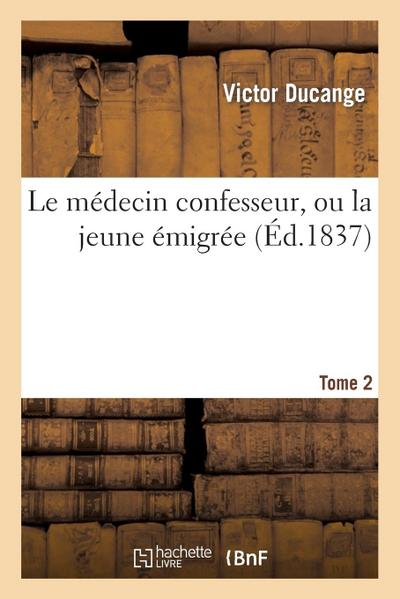Le Médecin Confesseur, Ou La Jeune Émigrée. Tome 2