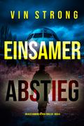 Einsamer Abstieg (Ein Alex Hawkins Action-Thriller – Buch 6)