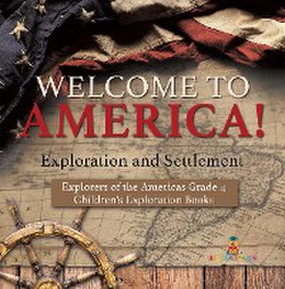 Welcome to America! Exploration and Settlement | Explorers of the Americas Grade 4 | Children’s Exploration Books