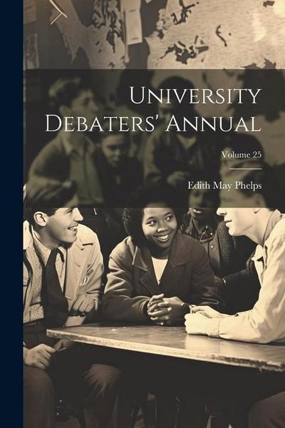 University Debaters’ Annual; Volume 25