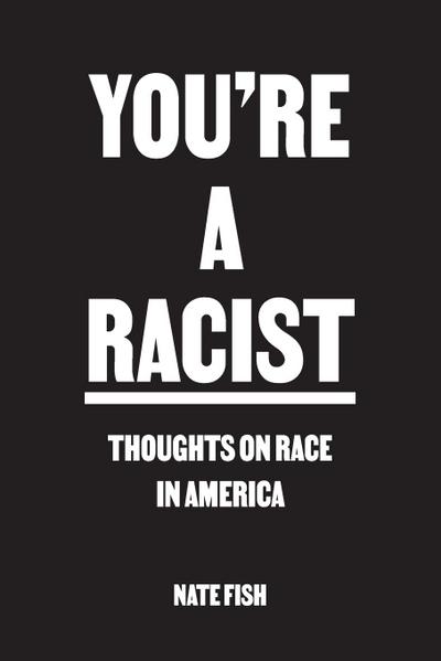 You’re A Racist