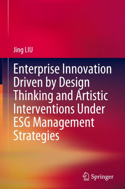 Enterprise Innovation Driven by Design Thinking and Artistic Interventions Under ESG Management Strategies