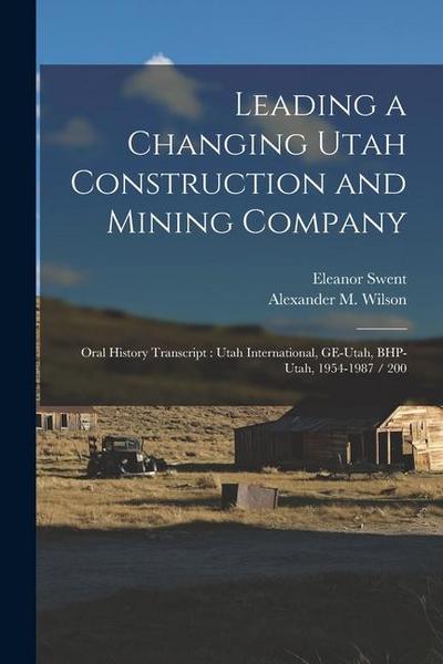Leading a Changing Utah Construction and Mining Company: Oral History Transcript: Utah International, GE-Utah, BHP-Utah, 1954-1987 / 200