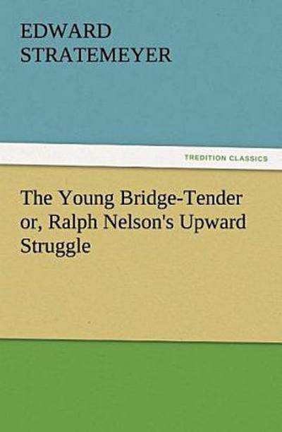 The Young Bridge-Tender or, Ralph Nelson’s Upward Struggle