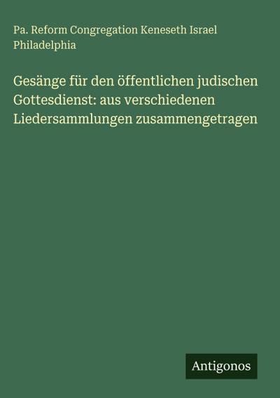 Gesänge für den öffentlichen judischen Gottesdienst: aus verschiedenen Liedersammlungen zusammengetragen
