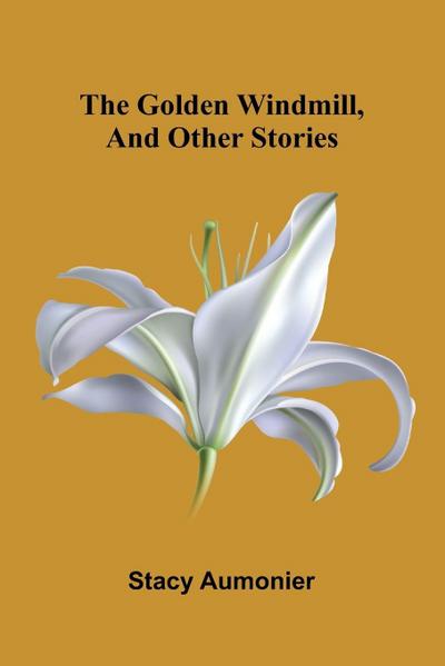 The golden windmill, and other stories