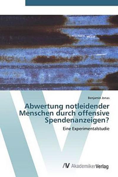 Abwertung notleidender Menschen durch offensive Spendenanzeigen?