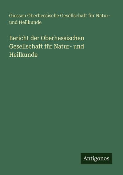 Bericht der Oberhessischen Gesellschaft für Natur- und Heilkunde