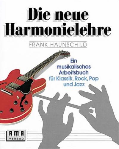 Die neue Harmonielehre. Ein musikalisches Arbeitsbuch für Klassik, Rock, Pop und Jazz. Bd.1