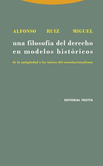 Una filosofía del Derecho en modelos históricos : de la antigüedad a los inicios del constitucionalismo