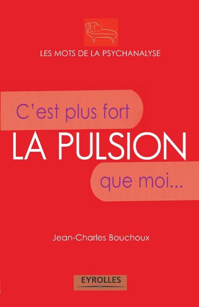 La pulsion: C’est plus fort que moi...