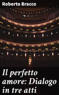 Il perfetto amore: Dialogo in tre atti