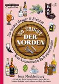 So trinkt der Norden: Die besten Brauer & Brenner. Eine kulinarische Kulturgeschichte. Mit Beiträgen von Gabriele Haefs, Hannes Hansen, Regine Marxen, ... Esskultur: Gerichte mit Geschichte)