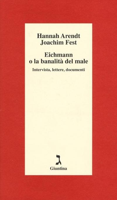 Eichmann o La banalità del male. Intervista, lettere, documenti