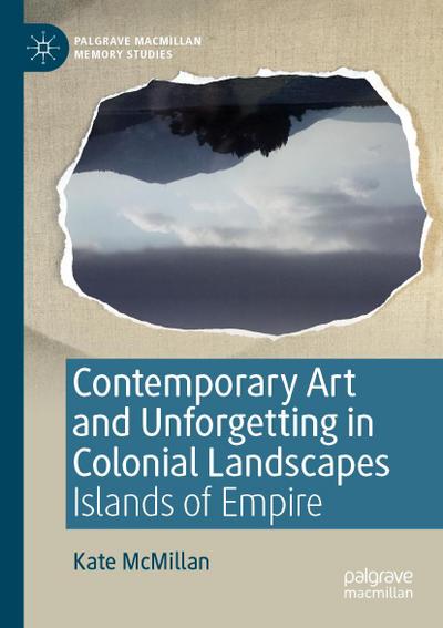 Contemporary Art and Unforgetting in Colonial Landscapes