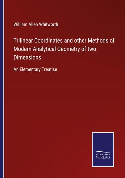 Trilinear Coordinates and other Methods of Modern Analytical Geometry of two Dimensions