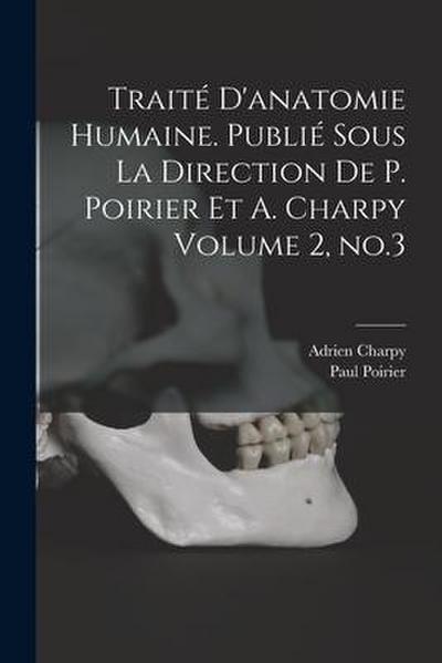 Traité d’anatomie humaine. Publié sous la direction de P. Poirier et A. Charpy Volume 2, no.3