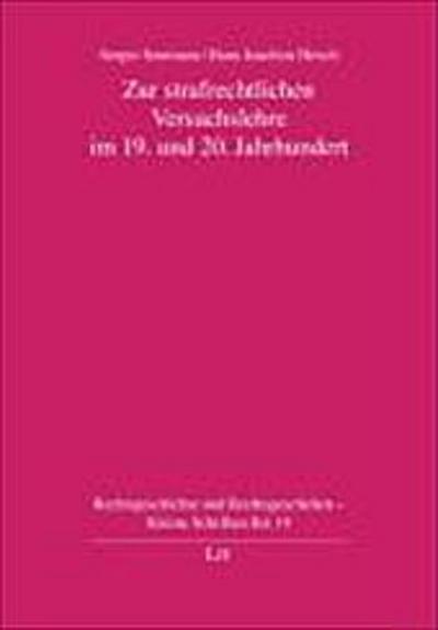 Zur strafrechtlichen Versuchslehre im 19. und 20. Jahrhundert