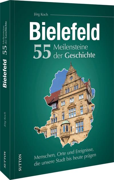 Bielefeld. 55 Meilensteine der Geschichte