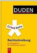 Duden - Crashkurs Rechtschreibung: Ein Übungsbuch für Ausbildung und Beruf