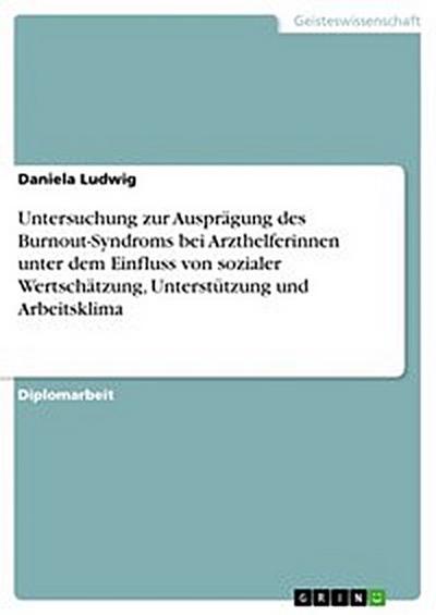 Untersuchung zur Ausprägung des Burnout-Syndroms bei Arzthelferinnen unter dem Einfluss von sozialer Wertschätzung, Unterstützung und Arbeitsklima