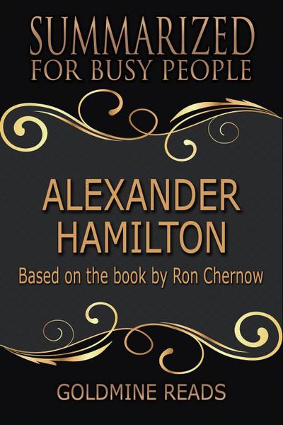 Alexander Hamilton - Summarized for Busy People: Based on the Book by Ron Chernow