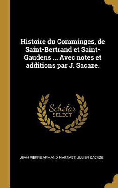 Histoire du Comminges, de Saint-Bertrand et Saint-Gaudens ... Avec notes et additions par J. Sacaze.