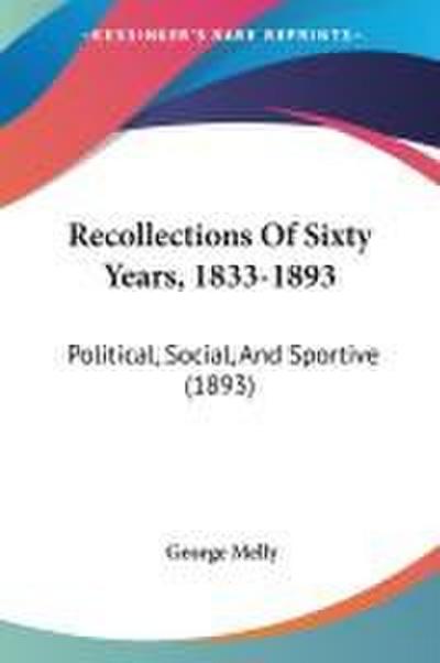 Recollections Of Sixty Years, 1833-1893