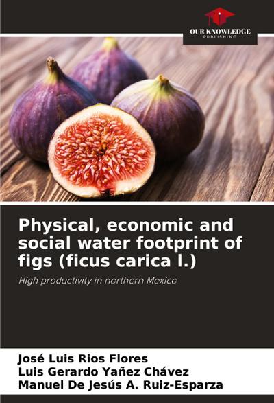 Physical, economic and social water footprint of figs (ficus carica l.)
