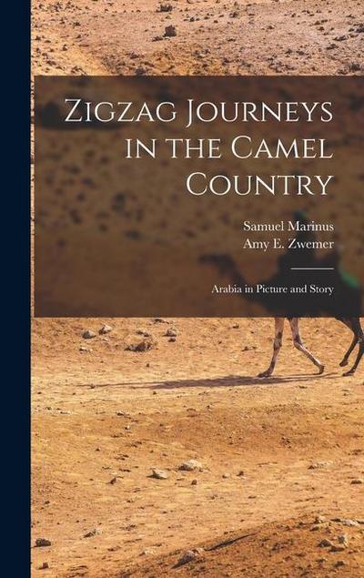 Zigzag Journeys in the Camel Country; Arabia in Picture and Story