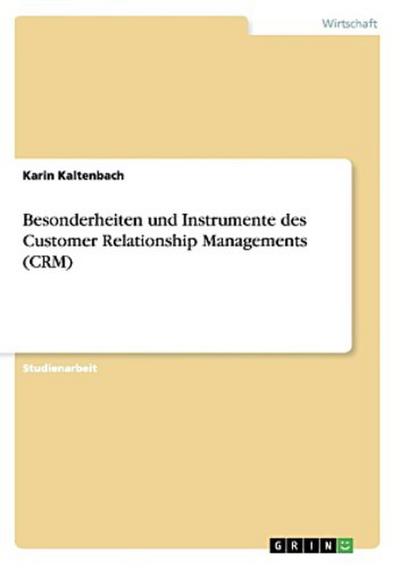 Besonderheiten und Instrumente des Customer Relationship Managements (CRM)
