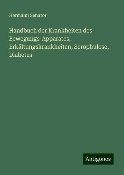 Senator, H: Handbuch der Krankheiten des Bewegungs-Apparates
