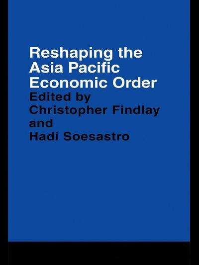 Reshaping the Asia Pacific Economic Order