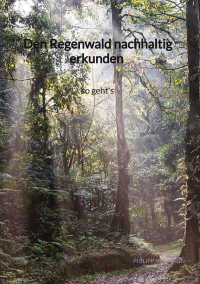 Den Regenwald nachhaltig erkunden - so geht’s