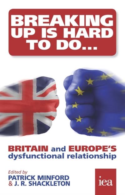 Breaking Up Is Hard To Do: Britain and Europe’s Dysfunctional Relationship