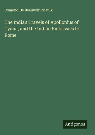 The Indian Travels of Apollonius of Tyana, and the Indian Embassies to Rome