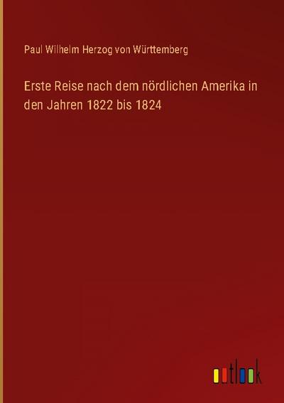 Erste Reise nach dem nördlichen Amerika in den Jahren 1822 bis 1824