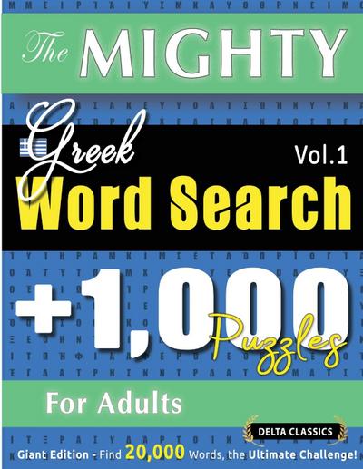 THE MIGHTY GREEK WORD SEARCH - 1,000 PUZZLES FOR ADULTS - DELTA CLASSICS - GIANT EDITION - FIND 20,000 WORDS, THE ULTIMATE CHALLENGE!