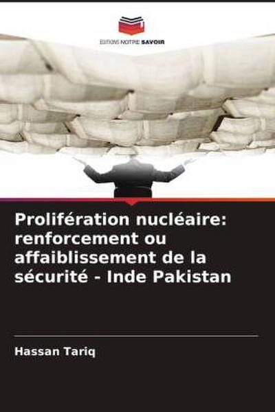 Prolifération nucléaire: renforcement ou affaiblissement de la sécurité - Inde Pakistan