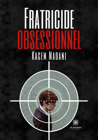 Kacem Madani: Fratricide obsessionnel