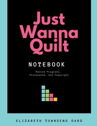 Just Wanna Quilt Notebook