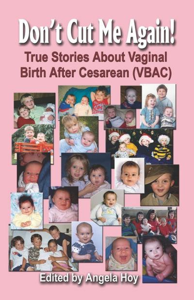 Don’t Cut Me Again! True Stories about Vaginal Birth After Cesarean (Vbac)