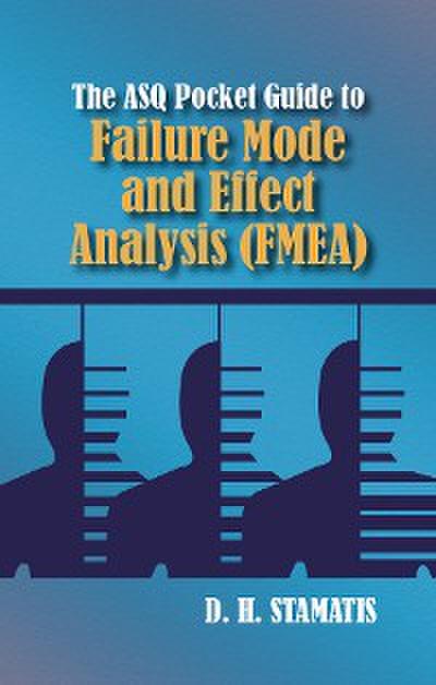 The ASQ Pocket Guide to Failure Mode and Effect Analysis (FMEA) (eBook, EPUB) - D.H. Stamatis