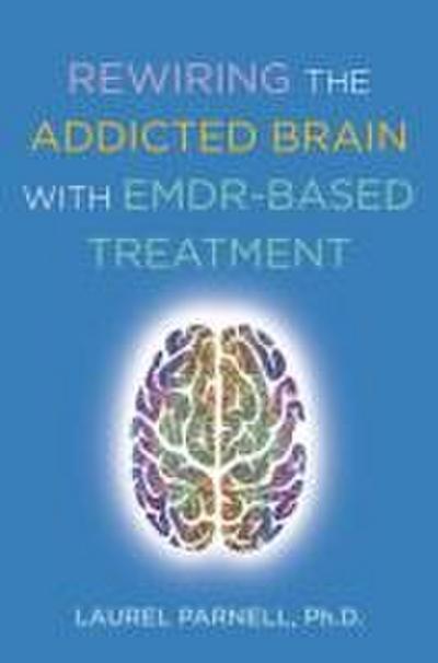 Rewiring the Addicted Brain with Emdr-Based Treatment