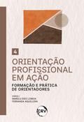 Orientação profissional em ação: Formação e prática de orientadores – Vol.: 04